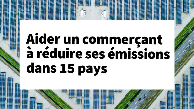 Aider un commerçant à réduire ses émissions dans 15 pays